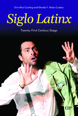 Siglo Latinx: Twenty-First Century Stage by Cowling, Erin