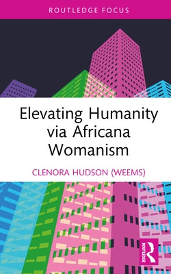 Elevating Humanity via Africana Womanism by Hudson (Weems), Clenora
