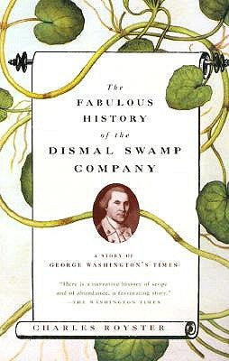 The Fabulous History of the Dismal Swamp Company: A Story of George Washington's Times by Royster, Charles