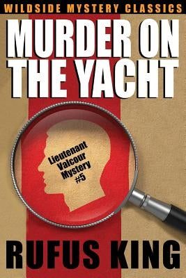 Murder on the Yacht: Lt. Valcour Mystery #5 by King, Rufus