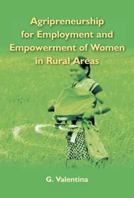 Agripreneurship for Employment and Empowerment of Women in Rural Areas by Valentina, G.