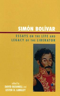 Simón Bolívar: Essays on the Life and Legacy of the Liberator by Fiering, Norman