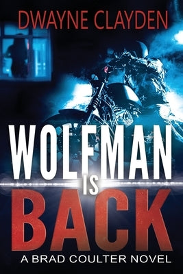 Wolfman is Back: A Brad Coulter Novel by Clayden, Dwayne