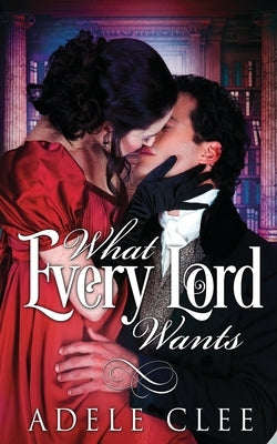 What Every Lord Wants by Clee, Adele