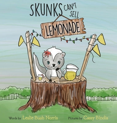 Skunks Can't Sell Lemonade by Bush Norris, Leslie