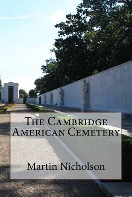The Cambridge American Cemetery by Nicholson, Martin P.