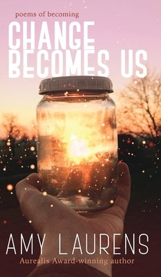 Change Becomes Us by Laurens, Amy