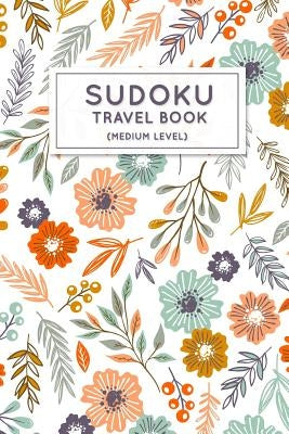 Sudoku Travel Book: Medium Sudoku Puzzles Book Pocket Sized For Travel by Wiley, Andy P.