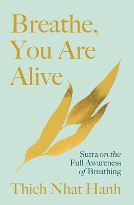 Breathe, You Are Alive!: Sutra on the Full Awareness of Breathing by Nhat Hanh, Thich