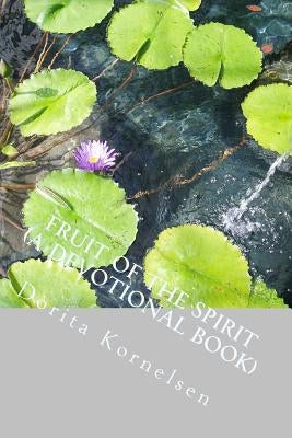 Fruit of the Spirit (A Devotional Book) by Kornelsen, Dorita Lynn