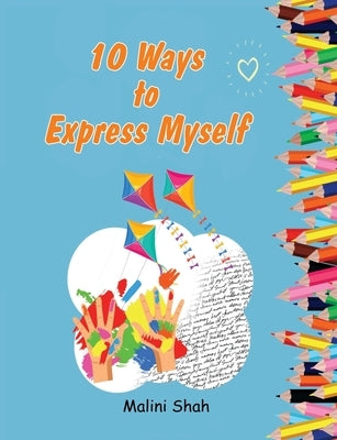 10 Ways to Express Myself by Shah, Malini