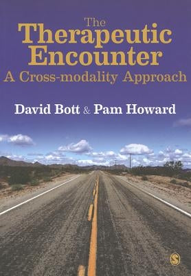 The Therapeutic Encounter: A Cross-modality Approach by Bott, David