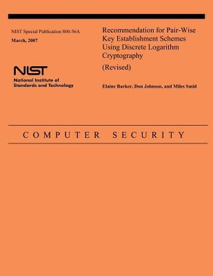 Recommendation for Pair-Wise Key Establishment Schemes Using Discrete Logarithm Cryptography (Revised) by Barker, Elaine