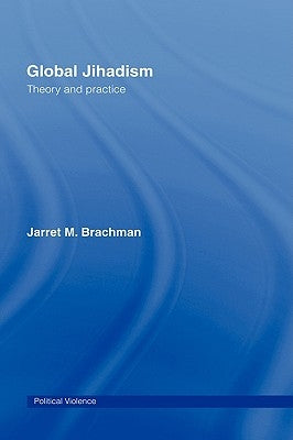 Global Jihadism: Theory and Practice by Brachman, Jarret M.