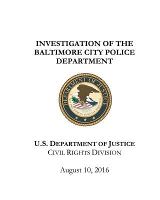 Investigation of the Baltimore City Police Department by Of Justice, U. S. Department