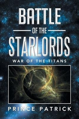 Battle of the Starlords: War of the Titans by Prince Patrick