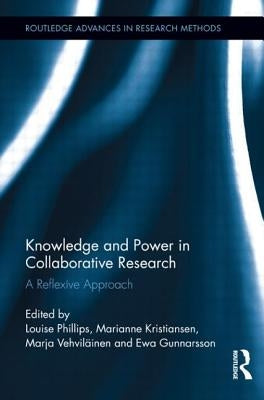 Knowledge and Power in Collaborative Research: A Reflexive Approach by Phillips, Louise