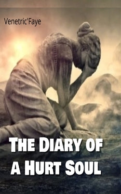 The Diary Of A Hurt Soul by Faye, Venetric'