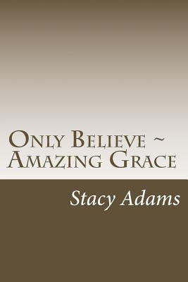 Only Believe - Amazing Grace by Adams, Stacy