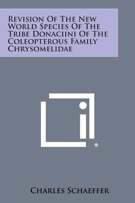 Revision of the New World Species of the Tribe Donaciini of the Coleopterous Family Chrysomelidae by Schaeffer, Charles
