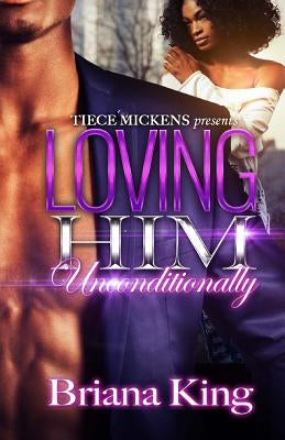 Loving Him Unconditionally by King, Briana