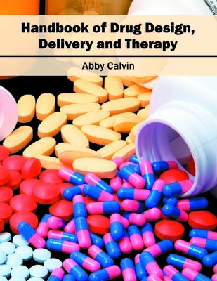 Handbook of Drug Design, Delivery and Therapy by Calvin, Abby