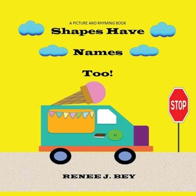 Shapes Have Names Too!: A Picture and Rhyming Book by Bey, Renee J.