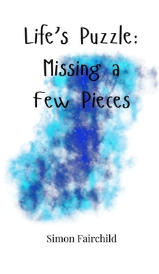 Life's Puzzle: Missing a Few Pieces by Fairchild, Simon