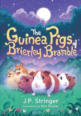 The Guinea Pigs of Brierley Bramble: A Tale of Nature and Magic for Chrildren and Adults by Stringer, J. P.