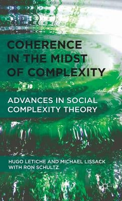 Coherence in the Midst of Complexity: Advances in Social Complexity Theory by Letiche, H.