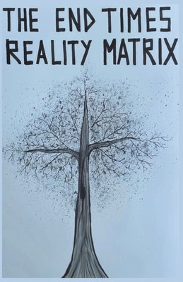 The End Times Reality Matrix by Pteothrich, E. C.