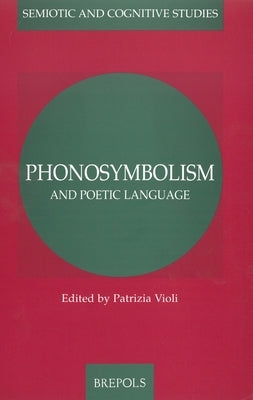 Phonosymbolism and Poetic Language by Violi, P.