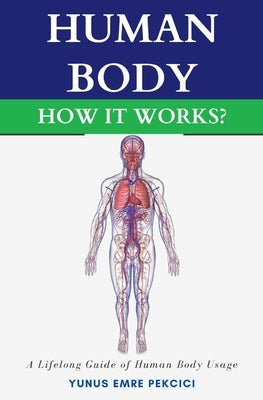 Human Body How It Works? by Pekcici, Yunus Emre