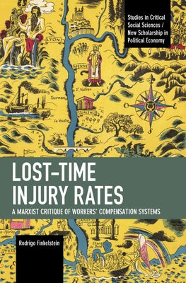Lost-Time Injury Rates: A Marxist Critique of Workers' Compensation Systems by Finkelstein, Rodrigo