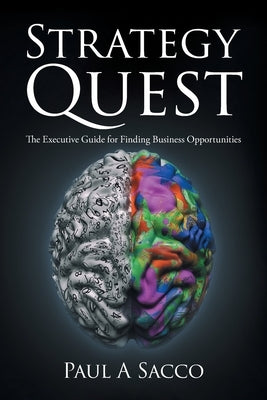 Strategy Quest: The Executive Guide to Finding Business Opportunities by Sacco, Paul A.