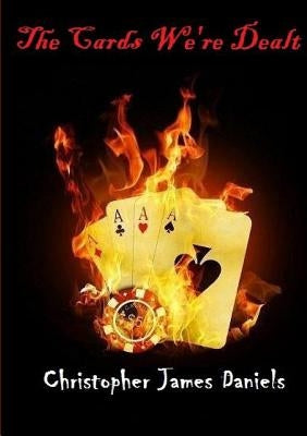 The Cards We're Dealt by Daniels, Christopher