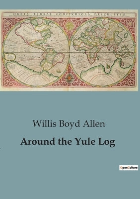 Around the Yule Log by Boyd Allen, Willis