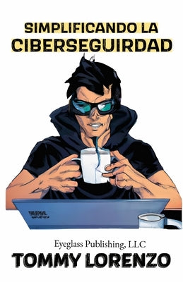 Simplificando la Ciberseguridad by Lorenzo, Tommy