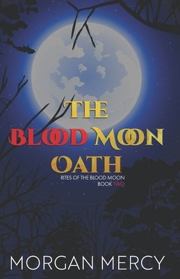 The Blood Moon Oath: A Dark, Paranormal Romance by Mercy, Morgan