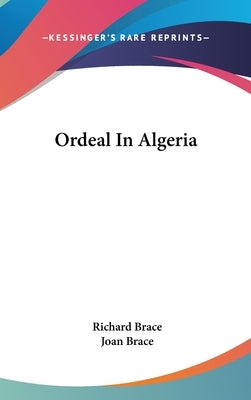 Ordeal In Algeria by Brace, Richard