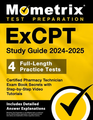 Excpt Study Guide 2024-2025 - 4 Full-Length Practice Tests, Certified Pharmacy Technician Exam Book Secrets with Step-By-Step Video Tutorials: [Includ by Matthew Bowling