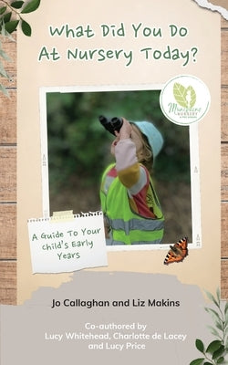 What Did You Do At Nursery Today? by Callaghan, Jo