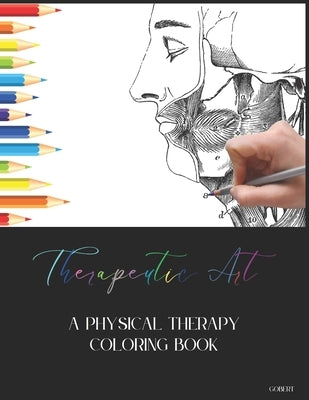 Therapeutic Art: A Physical Therapy Coloring Book by Gobert, M. S.