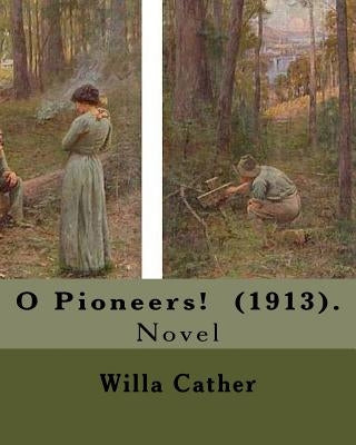 O Pioneers! (1913). By: Willa Cather ( December 7, 1873 - April 24, 1947): O Pioneers! is a 1913 novel by American author Willa Cather, writte by Cather, Willa