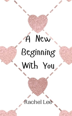 A New Beginning With You by Lee, Rachel