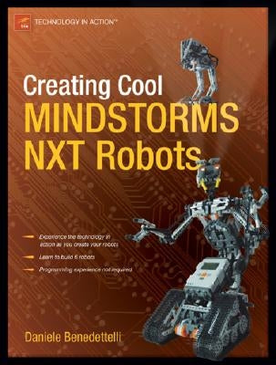 Creating Cool MINDSTORMS NXT Robots by Benedettelli, Daniele