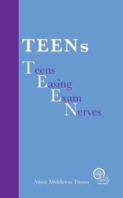 TEENs - Teens Easing Exam Nerves by Middleton Timms, Alison
