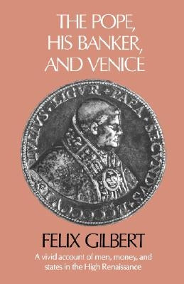 The Pope, His Banker, and Venice by Gilbert, Felix