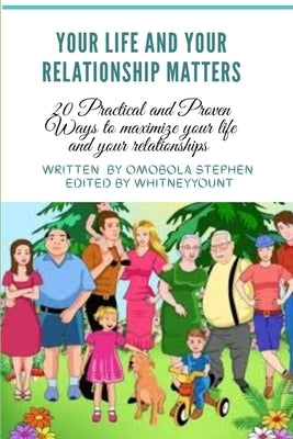 Your Life and Relationships Matters: 20 Practical and proven ways to maximize your life and your relationships. by Stephen, Omobola