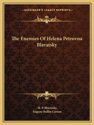 The Enemies Of Helena Petrovna Blavatsky by Blavatsky, H. P.